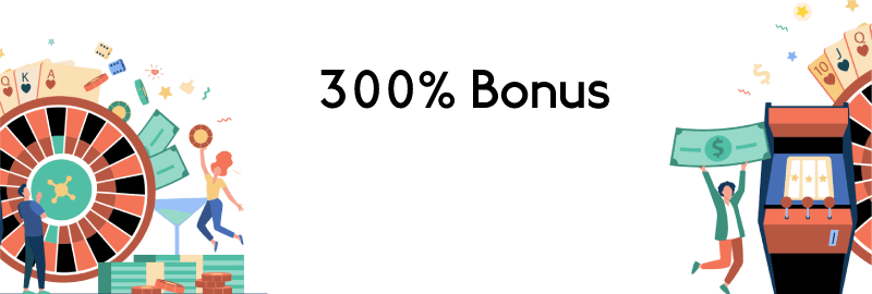300% Bonus
